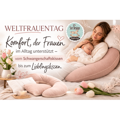 Weltfrauentag – Zeit für Komfort, Fürsorge und kleine Auszeiten - Weltfrauentag: Komfort für Frauen – Stillkissen, Schwangerschaftskissen &amp; mehr | Sei Design